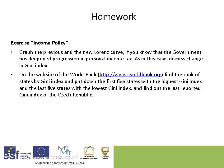 Homework Exercise “Income Policy” • Graph the previous and the new Lorenz curve, if