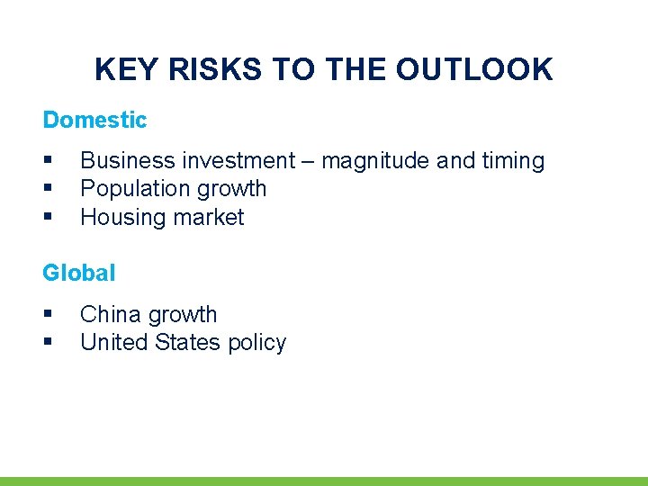 KEY RISKS TO THE OUTLOOK Domestic § § § Business investment – magnitude and KEY RISKS TO THE OUTLOOK Domestic § § § Business investment – magnitude and