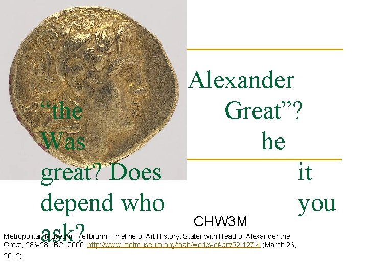 Alexander “the Great”? Was he great? Does it depend who you CHW 3 M