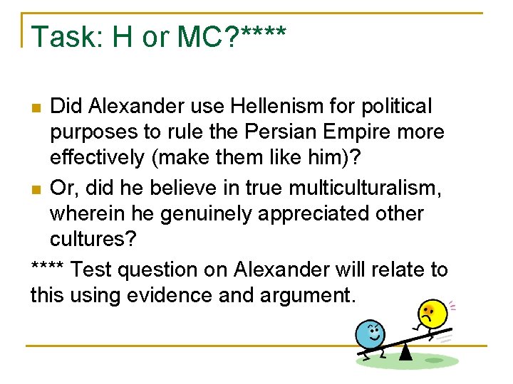 Task: H or MC? **** Did Alexander use Hellenism for political purposes to rule