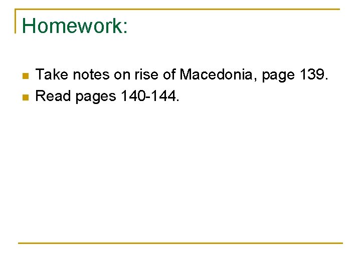 Homework: n n Take notes on rise of Macedonia, page 139. Read pages 140