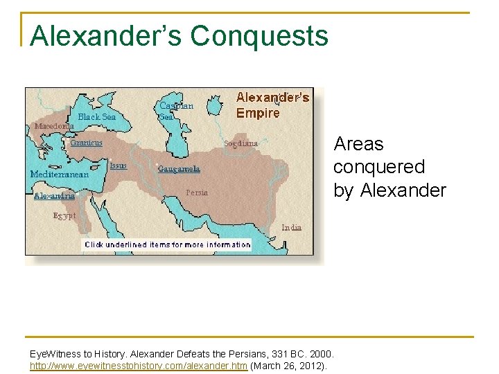 Alexander’s Conquests Areas conquered by Alexander Eye. Witness to History. Alexander Defeats the Persians,