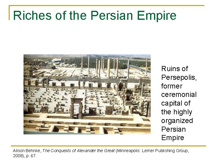 Riches of the Persian Empire Ruins of Persepolis, former ceremonial capital of the highly