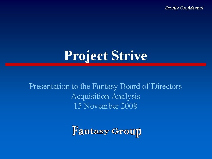 Strictly Confidential Project Strive Presentation to the Fantasy Board of Directors Acquisition Analysis 15