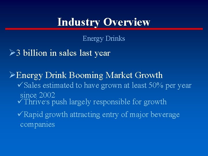 Industry Overview Energy Drinks Ø 3 billion in sales last year ØEnergy Drink Booming