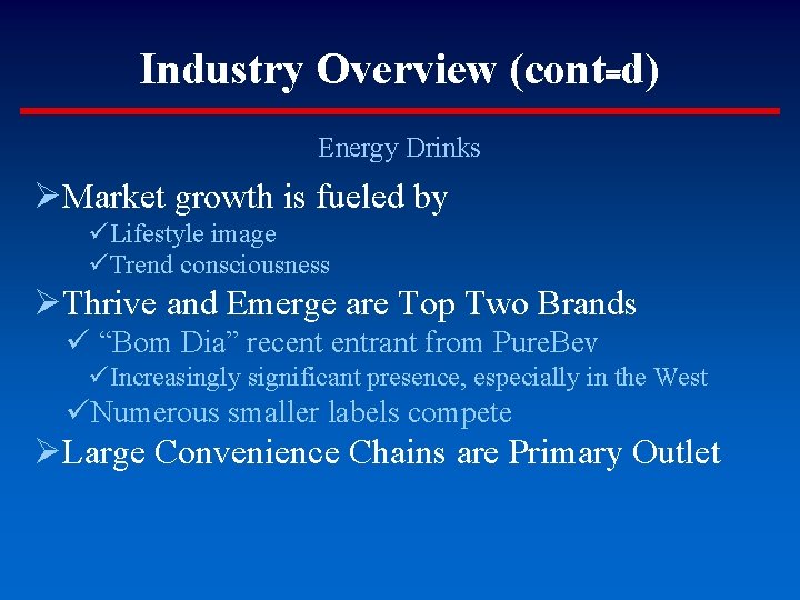 Industry Overview (cont=d) Energy Drinks ØMarket growth is fueled by üLifestyle image üTrend consciousness