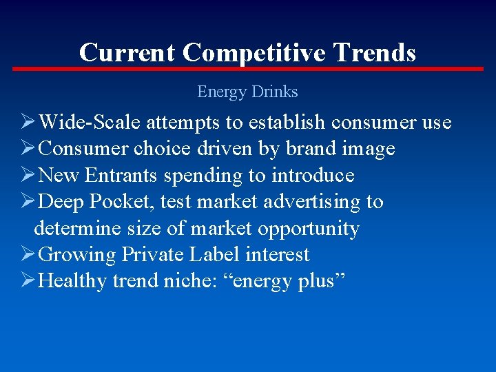 Current Competitive Trends Energy Drinks ØWide-Scale attempts to establish consumer use ØConsumer choice driven