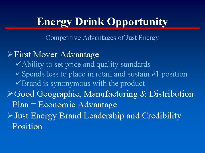 Energy Drink Opportunity Competitive Advantages of Just Energy ØFirst Mover Advantage üAbility to set