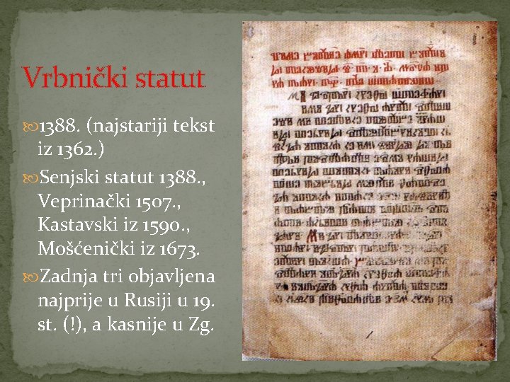 Vrbnički statut 1388. (najstariji tekst iz 1362. ) Senjski statut 1388. , Veprinački 1507.