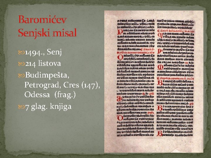 Baromićev Senjski misal 1494. , Senj 214 listova Budimpešta, Petrograd, Cres (147), Odessa (frag.