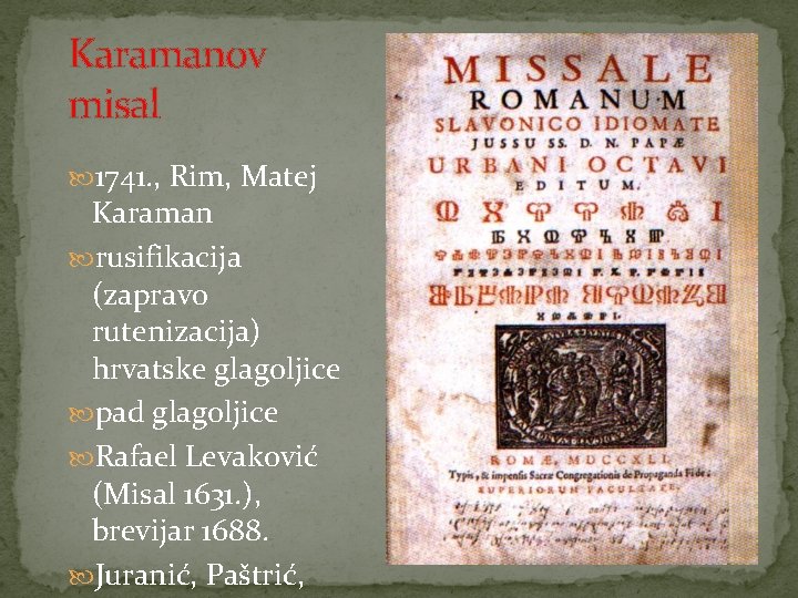 Karamanov misal 1741. , Rim, Matej Karaman rusifikacija (zapravo rutenizacija) hrvatske glagoljice pad glagoljice Karamanov misal 1741. , Rim, Matej Karaman rusifikacija (zapravo rutenizacija) hrvatske glagoljice pad glagoljice