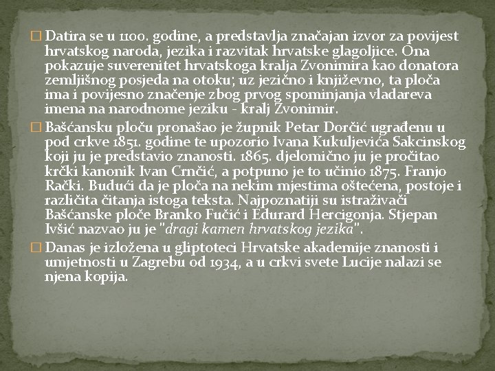 � Datira se u 1100. godine, a predstavlja značajan izvor za povijest hrvatskog naroda, � Datira se u 1100. godine, a predstavlja značajan izvor za povijest hrvatskog naroda,