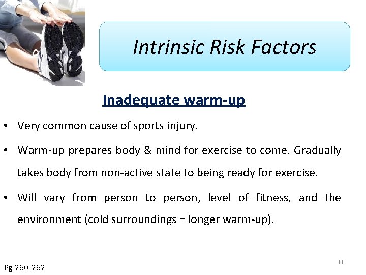 Intrinsic Risk Factors Inadequate warm-up • Very common cause of sports injury. • Warm-up
