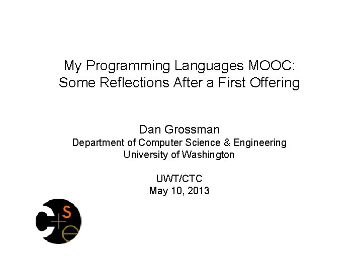 My Programming Languages MOOC: Some Reflections After a First Offering Dan Grossman Department of