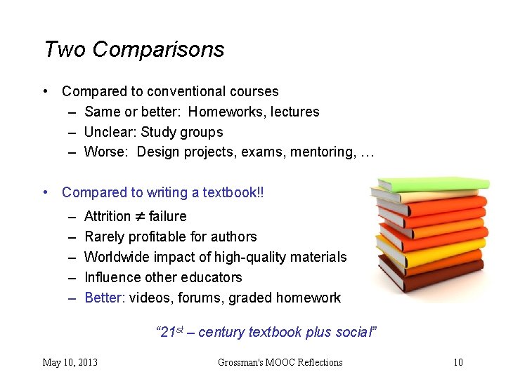 Two Comparisons • Compared to conventional courses – Same or better: Homeworks, lectures –