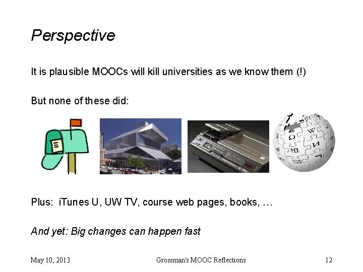 Perspective It is plausible MOOCs will kill universities as we know them (!) But