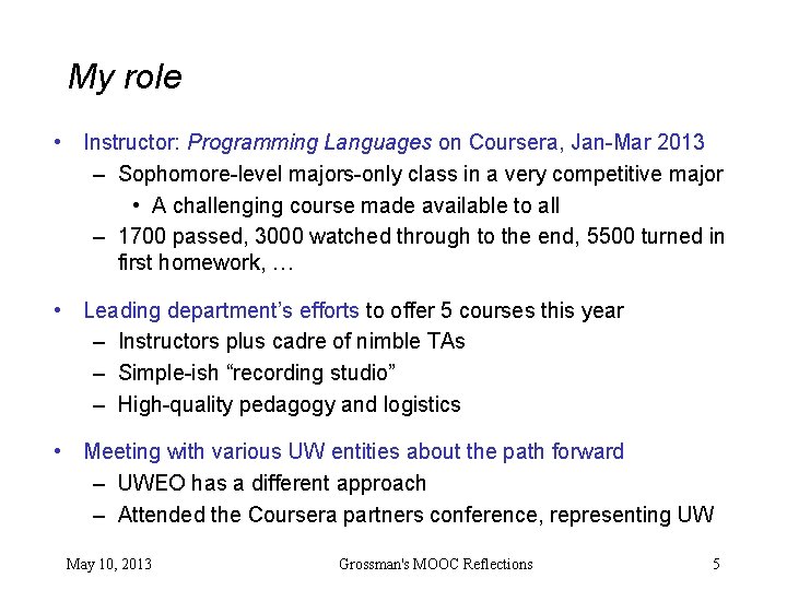 My role • Instructor: Programming Languages on Coursera, Jan-Mar 2013 – Sophomore-level majors-only class