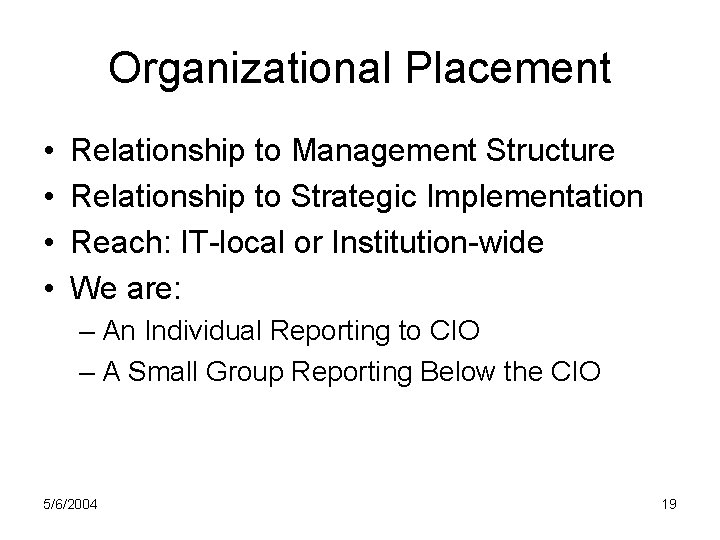 Organizational Placement • • Relationship to Management Structure Relationship to Strategic Implementation Reach: IT-local