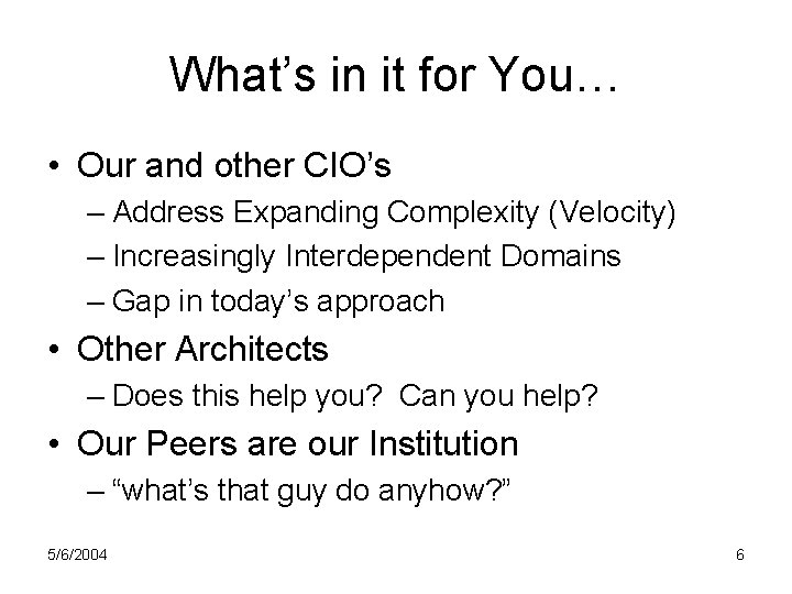 What’s in it for You… • Our and other CIO’s – Address Expanding Complexity