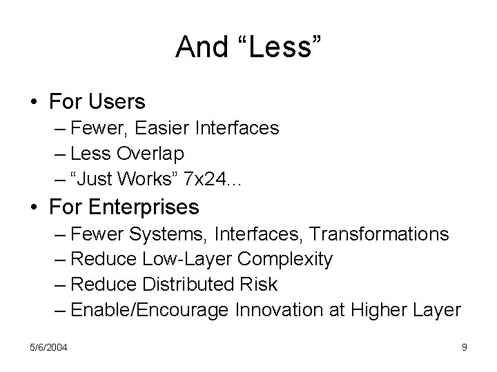 And “Less” • For Users – Fewer, Easier Interfaces – Less Overlap – “Just