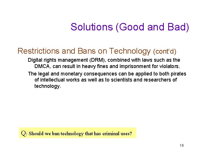 Solutions (Good and Bad) Restrictions and Bans on Technology (cont’d) Digital rights management (DRM),