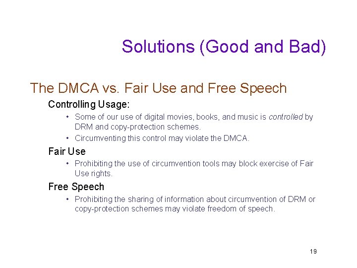 Solutions (Good and Bad) The DMCA vs. Fair Use and Free Speech Controlling Usage: