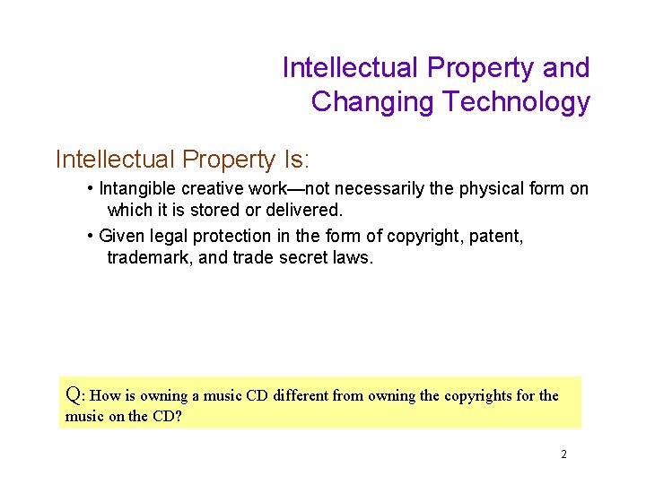 Intellectual Property and Changing Technology Intellectual Property Is: • Intangible creative work—not necessarily the