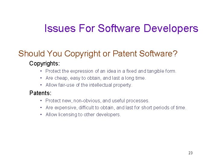 Issues For Software Developers Should You Copyright or Patent Software? Copyrights: • Protect the
