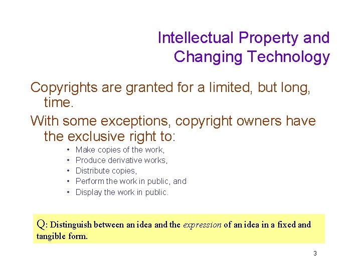 Intellectual Property and Changing Technology Copyrights are granted for a limited, but long, time.