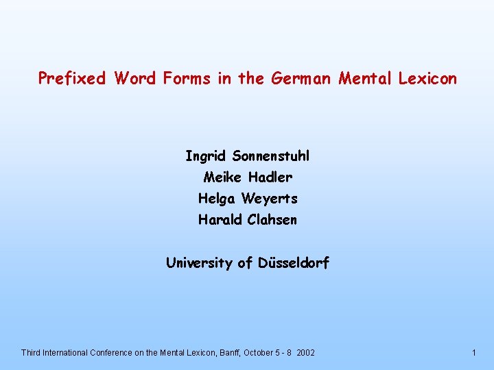 Prefixed Word Forms in the German Mental Lexicon Ingrid Sonnenstuhl Meike Hadler Helga Weyerts