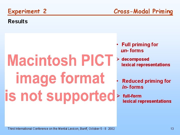 Experiment 2 Cross-Modal Priming Results • Full priming for un- forms Ø decomposed lexical
