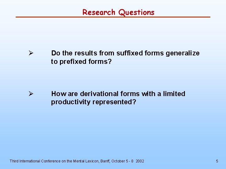Research Questions Ø Do the results from suffixed forms generalize to prefixed forms? Ø