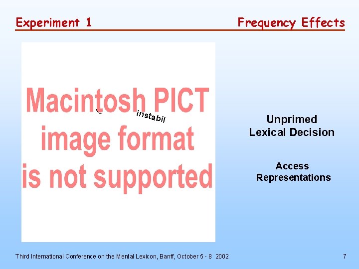 Experiment 1 Frequency Effects insta bil Unprimed Lexical Decision Access Representations Third International Conference