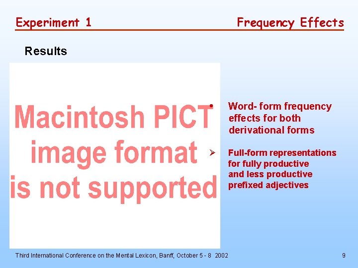 Experiment 1 Frequency Effects Results • Word- form frequency effects for both derivational forms