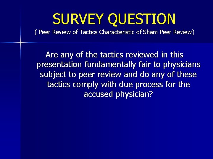 SURVEY QUESTION ( Peer Review of Tactics Characteristic of Sham Peer Review) Are any