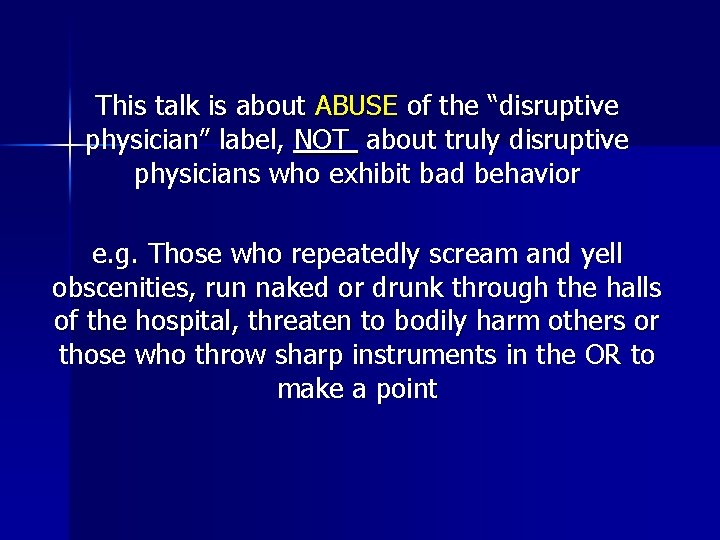 This talk is about ABUSE of the “disruptive physician” label, NOT about truly disruptive