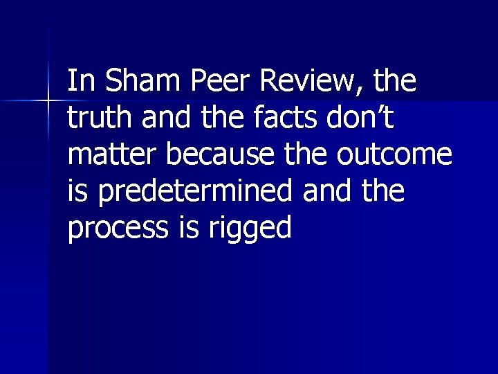 In Sham Peer Review, the truth and the facts don’t matter because the outcome