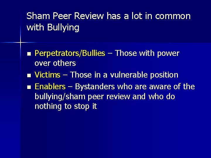 Sham Peer Review has a lot in common with Bullying n n n Perpetrators/Bullies