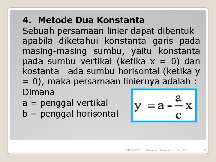 4. Metode Dua Konstanta Sebuah persamaan linier dapat dibentuk apabila diketahui konstanta garis pada