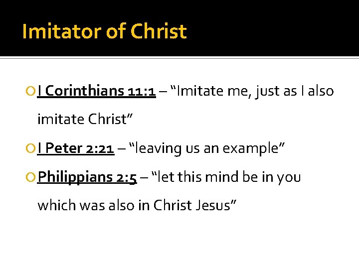 Imitator of Christ I Corinthians 11: 1 – “Imitate me, just as I also