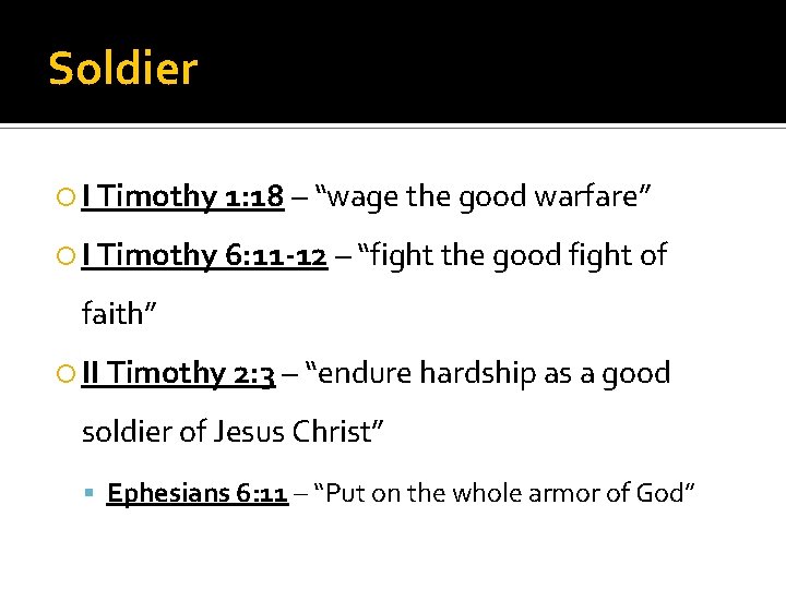 Soldier I Timothy 1: 18 – “wage the good warfare” I Timothy 6: 11