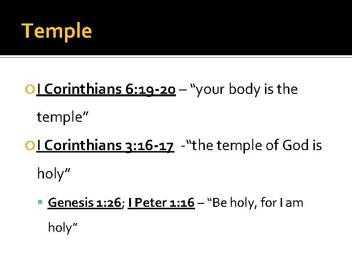 Temple I Corinthians 6: 19 -20 – “your body is the temple” I Corinthians