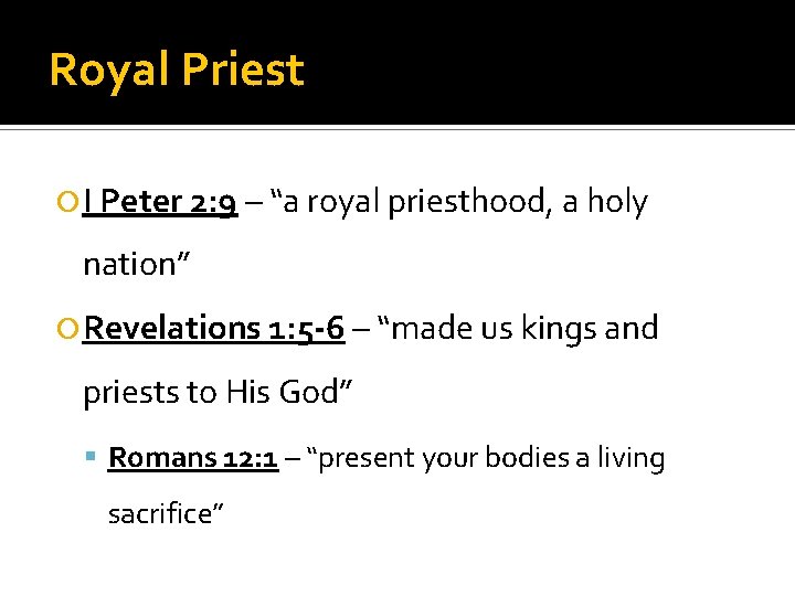 Royal Priest I Peter 2: 9 – “a royal priesthood, a holy nation” Revelations