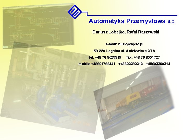 Automatyka Przemyslowa S. C. Dariusz Lobejko, Rafał Raszewski e-mail: biuro@apsc. pl 59 -220 Legnica