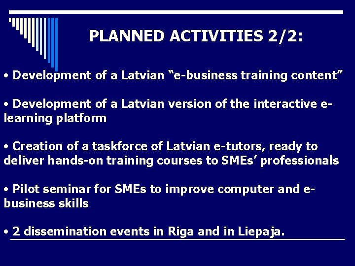 PLANNED ACTIVITIES 2/2: • Development of a Latvian “e-business training content” • Development of