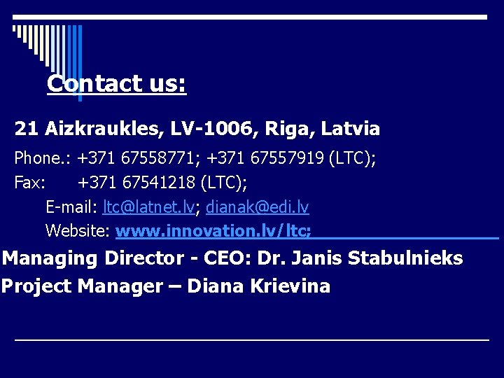 Contact us: 21 Aizkraukles, LV-1006, Riga, Latvia Phone. : +371 67558771; +371 67557919 (LTC);