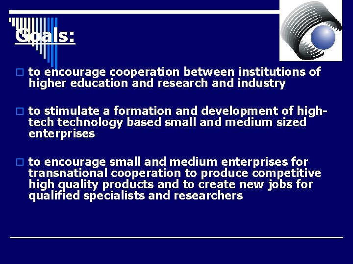 Goals: o to encourage cooperation between institutions of higher education and research and industry