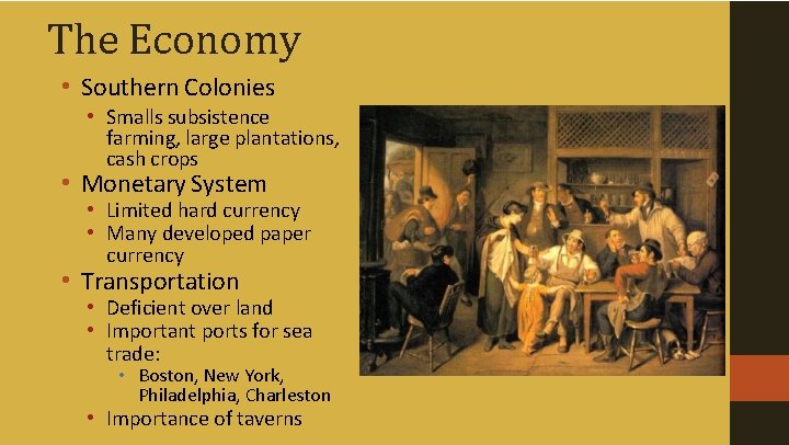 The Economy • Southern Colonies • Smalls subsistence farming, large plantations, cash crops •