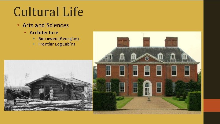 Cultural Life • Arts and Sciences • Architecture • Borrowed (Georgian) • Frontier Log