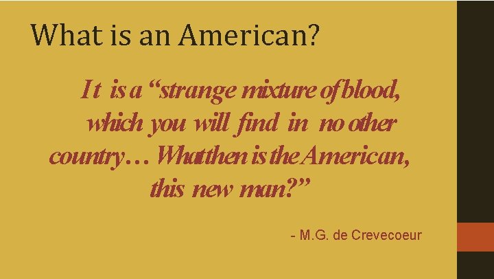 What is an American? It is a “strange mixture of blood, which you will
